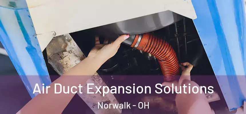 Air Duct Expansion Solutions Norwalk - OH