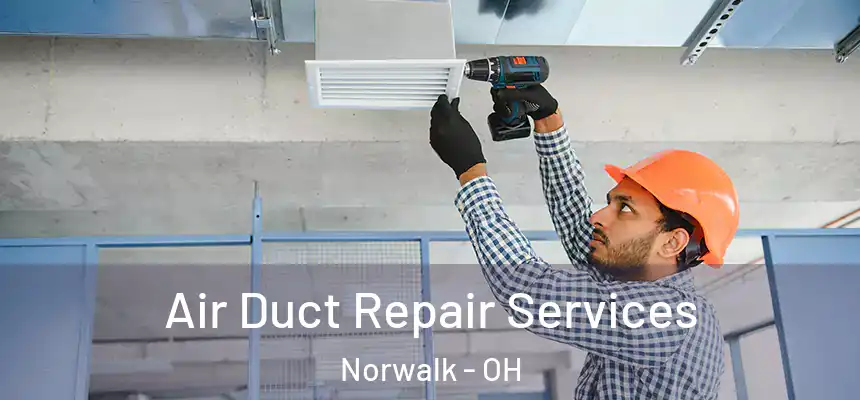 Air Duct Repair Services Norwalk - OH