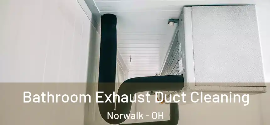 Bathroom Exhaust Duct Cleaning Norwalk - OH