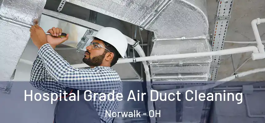 Hospital Grade Air Duct Cleaning Norwalk - OH