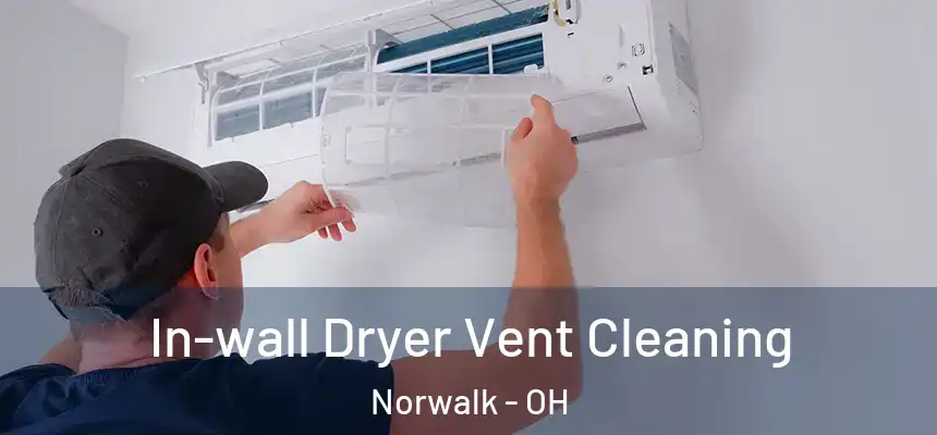 In-wall Dryer Vent Cleaning Norwalk - OH