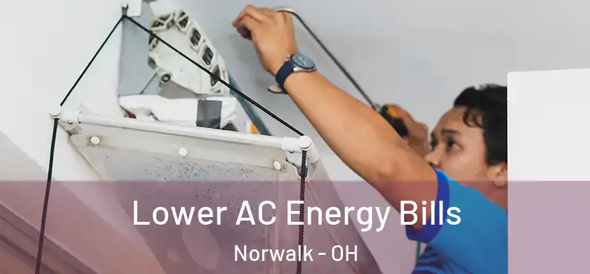 Lower AC Energy Bills Norwalk - OH