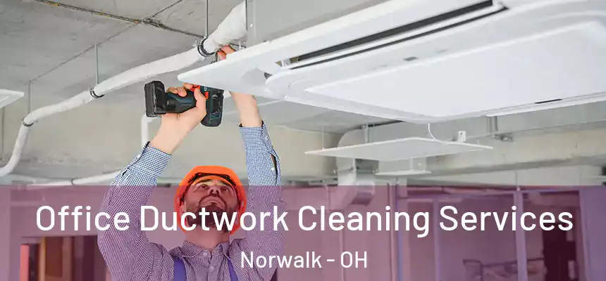 Office Ductwork Cleaning Services Norwalk - OH
