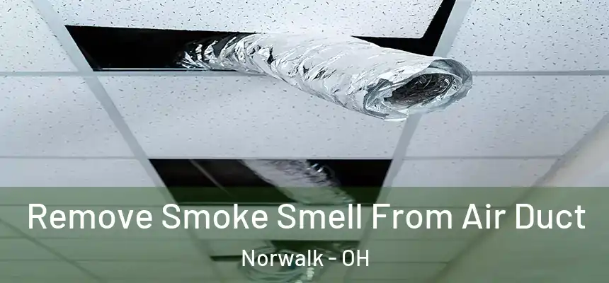 Remove Smoke Smell From Air Duct Norwalk - OH