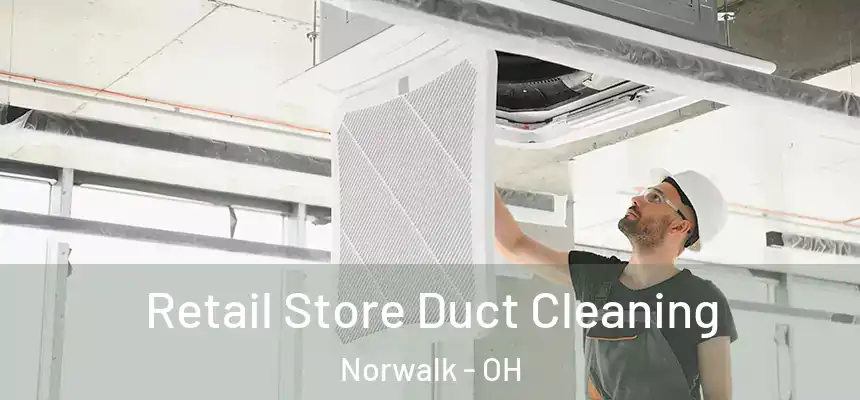 Retail Store Duct Cleaning Norwalk - OH