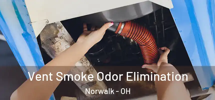 Vent Smoke Odor Elimination Norwalk - OH